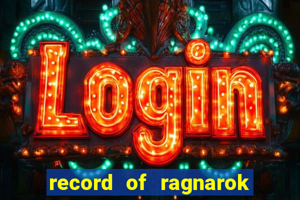 record of ragnarok 3 temporada onde assistir